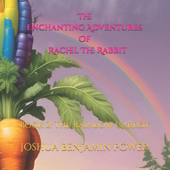 The Enchanting Adventures of Rachel the Rabbit: Book 2: The Rainbow Carrot