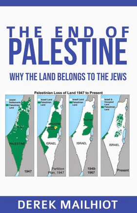 The End Of Palestine: Why The Land Belongs To The Jews