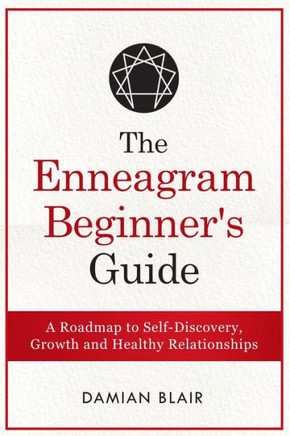 The Enneagram Beginner's Guide: A Roadmap to Self-Discovery, Growth and Healthy Relationships