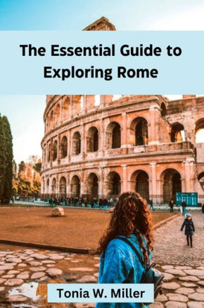 The Essential Guide to Exploring Rome: Rome travel guide 2023