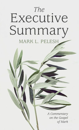 The Executive Summary: A Commentary on the Gospel of Mark