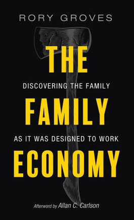 The Family Economy: Discovering the Family as It Was Designed to Work
