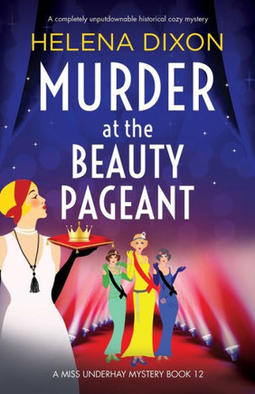 Murder At The Beauty Pageant: A Completely Unputdownable Historical Cozy Mystery (A Miss Underhay Mystery)