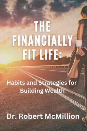 The Financially Fit Life: Habits and Strategies for Building Wealth