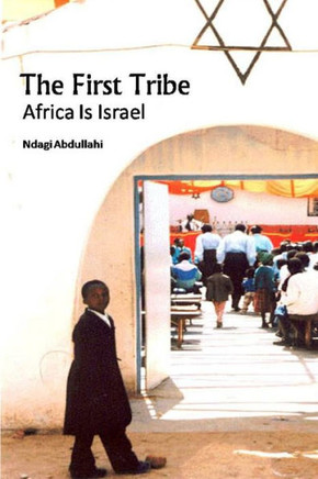 The First Tribe: Africa Is Israel The First Tribe: Africa Is Israel