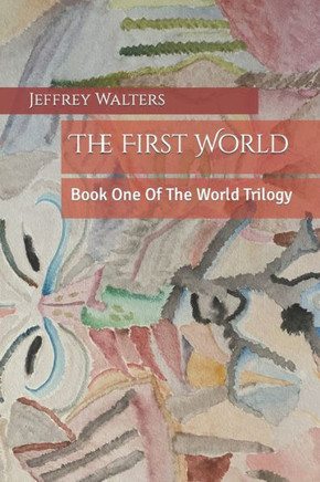 The First World: Book One Of The World Trilogy