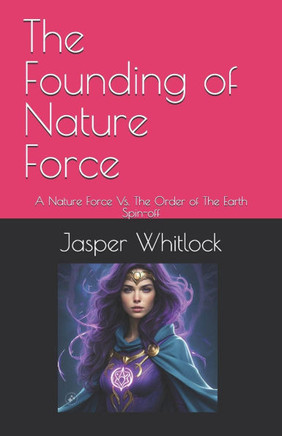 The Founding of Nature Force: A Nature Force Vs. The Order of The Earth Spin-off