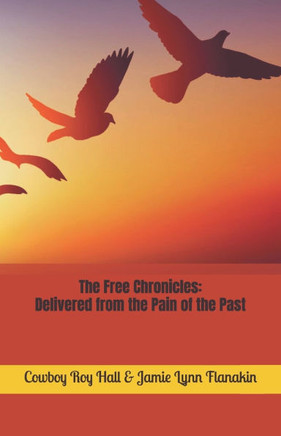 The Free Chronicles: Delivered from the Pain of the Past
