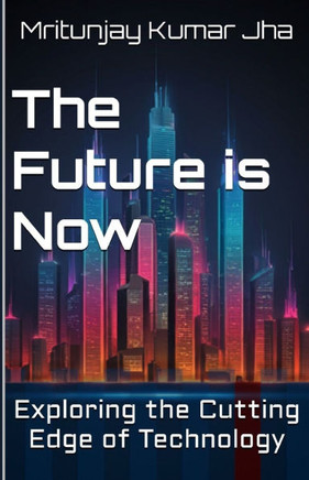 The Future is Now: Exploring the Cutting Edge of Technology
