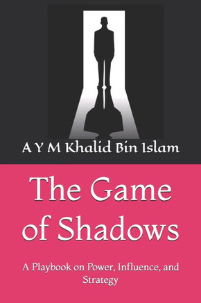The Game of Shadows: A Playbook on Power, Influence, and Strategy