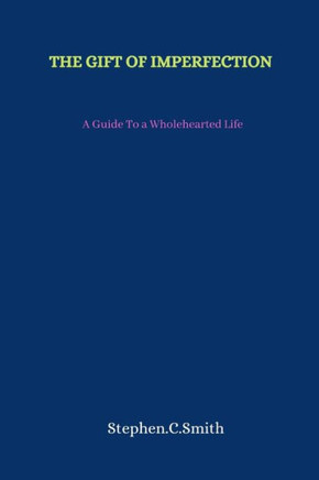 The Gift of Imperfection: A Guide To a Wholehearted Life