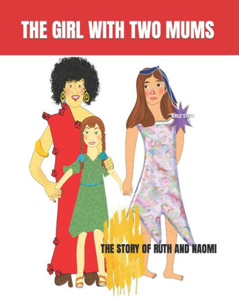 The Girl with Two Mums: The Story of Ruth and Naomi