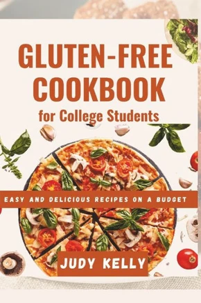 The Gluten-Free Cookbook for College Students: Easy and Delicious Recipes on a Budget