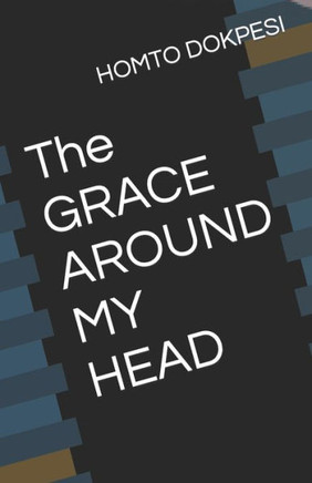 The GRACE AROUND MY HEAD