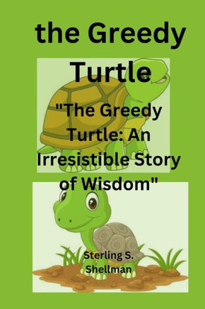 The Greedy Turtle: ""The Greedy Turtle: An Irresistible Story of Wisdom""