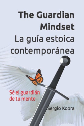 The Guardian Mindset - La guía estoica contemporánea: Sé el guardián de tu mente