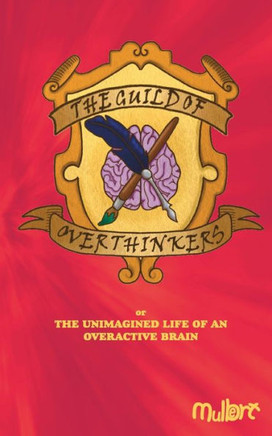 The Guild of Overthinkers: The Unimagined Life of an Overactive Brain