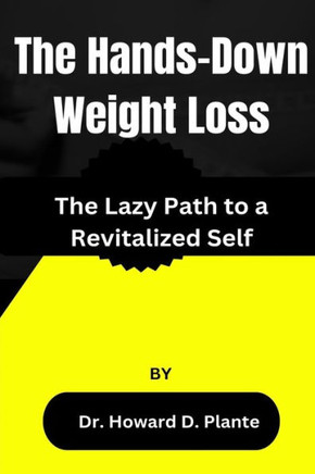 The Hands-Down Weight Loss: The Lazy Path to a Revitalized Self