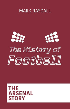 The History of Football: The Arsenal Story