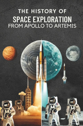 The History of Space Exploration: From Apollo to Artemis: Micro Book - C1 - series Space Exploration and the New Frontier