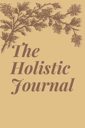 The Holistic Journal: The Journal That Helps You Get Back In Touch With Nature
