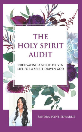 The Holy Spirit Audit: Cultivating A Spirit-Driven Life for a Spirit-Driven God