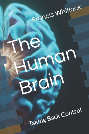 The Human Brain: Taking Back Control