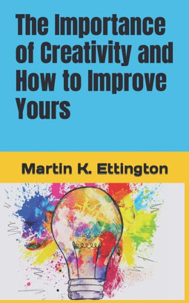 The Importance of Creativity and How to Improve Yours