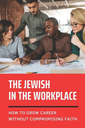 The Jewish In The Workplace: How To Grow Career Without Compromising Faith: How To Avoid The Awkwardness On Interview