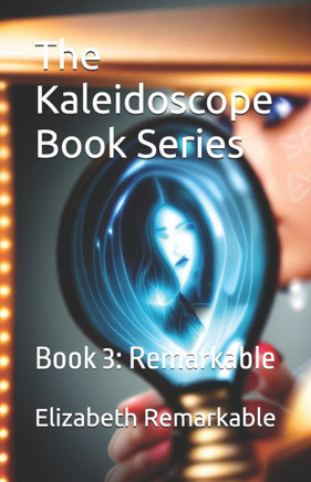 The Kaleidoscope Book Series: Book 3: Remarkable