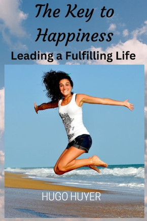 The Key to Happiness: Leading a Fulfilling Life