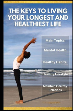 The Keys to Living Your Longest and Healthiest Life