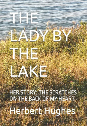 The Lady by the Lake: Her Story: The Scratches on the Back of My Heart