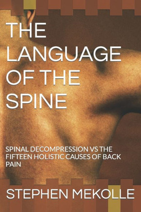 The Language of the Spine: Spinal Decompression Vs the Fifteen Holistic Causes of Back Pain