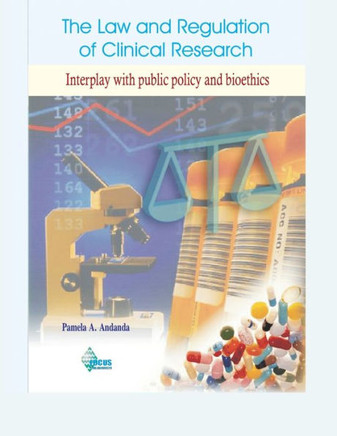 The Law and Regulation of Clinical Research: Interplay with public policy and bioethics