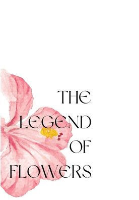 The Legend of Flowers: Stories about flowers in around the world, collected by Anonion Vu