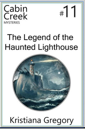 The Legend of the Haunted Lighthouse: Cabin Creek Mysteries #11 The Legend of the Haunted Lighthouse: Cabin Creek Mysteries #11