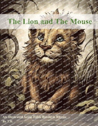 The Lion and The Mouse: An Illustrated Aesop Fable Retold in Rhyme