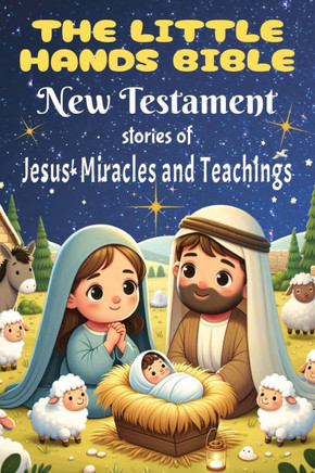 The Little Hands Bible: New Testament Bible Stories for Children - Jesus' Miracles and Teachings: Discovering Jesus's Love and Miracles for Li