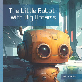 The Little Robot with Big Dreams