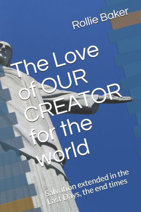The Love of OUR CREATOR for the world: Salvation in the Last Days
