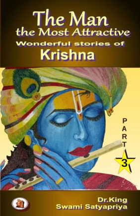 The Man the Most Attractive: Wonderful Stories of Krishna - Part 3
