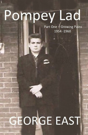 Pompey Lad: Part One - Growing Pains - 1954-1960 (Pompey Lad Memoirs)