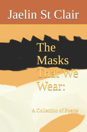 The Masks That We Wear: A Collection of Poems
