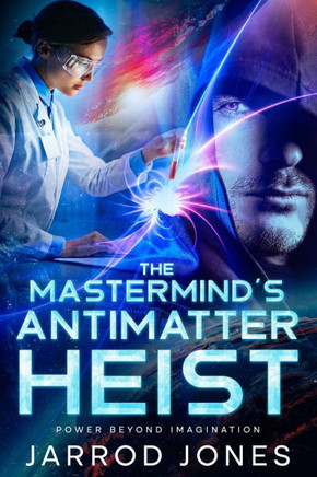 The Mastermind's Antimatter Heist: Power Beyond Imagination