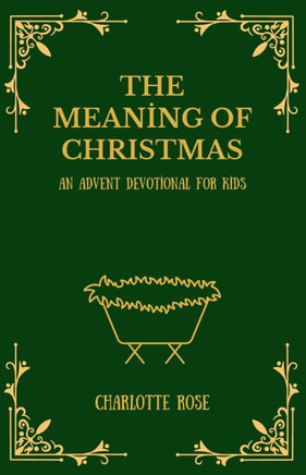 The Meaning of Christmas: An Advent Devotional for Kids