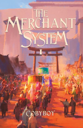 The Merchant System: Growing Stronger While Getting Rich (Book One)