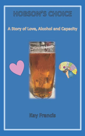 Hobson's Choice: A Story Of Love, Alcohol And Capacity