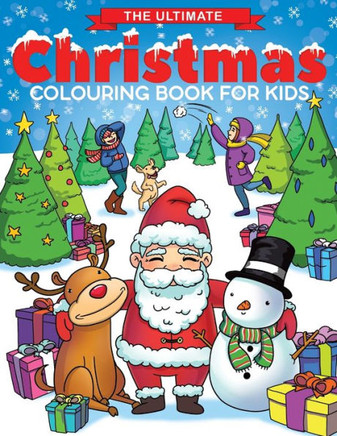 The Ultimate Christmas Colouring Book For Kids : Fun Children'S Christmas Gift Or Present For Toddlers & Kids - 50 Beautiful Pages To Colour With Santa Claus, Reindeer, Snowmen & More!