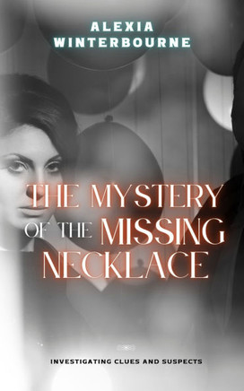 The Mystery of the Missing Necklace: Investigating Clues and Suspects